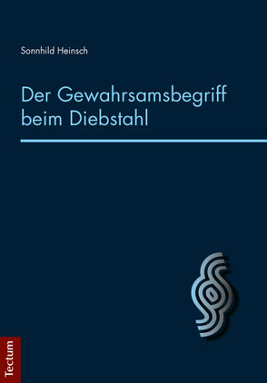 Der Gewahrsamsbegriff beim Diebstahl von Heinsch,  Sonnhild