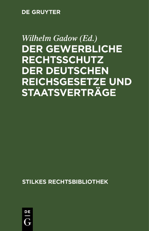 Der gewerbliche Rechtsschutz der deutschen Reichsgesetze und Staatsverträge von Gadow,  Wilhelm