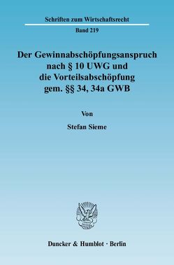 Der Gewinnabschöpfungsanspruch nach § 10 UWG und die Vorteilsabschöpfung gem. §§ 34, 34a GWB. von Sieme,  Stefan