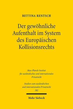 Der gewöhnliche Aufenthalt im System des Europäischen Kollisionsrechts von Rentsch,  Bettina