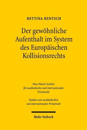 Der gewöhnliche Aufenthalt im System des Europäischen Kollisionsrechts von Rentsch,  Bettina