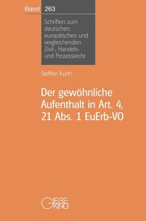 Der gewöhnliche Aufenthalt in Art. 4, 21 Abs. 1 EuErb-VO von Kurth,  Steffen