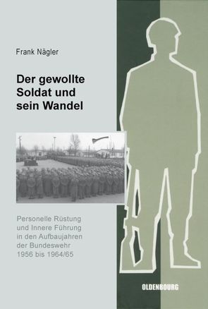 Der gewollte Soldat und sein Wandel von Nägler,  Frank