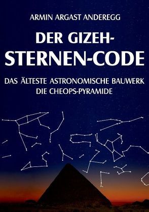 Der Gizeh-Sternen-Code von Argast Anderegg,  Armin