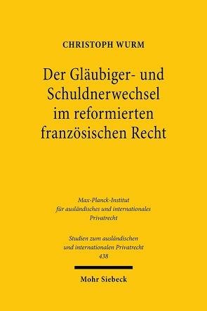 Der Gläubiger- und Schuldnerwechsel im reformierten französischen Recht von Wurm,  Christoph