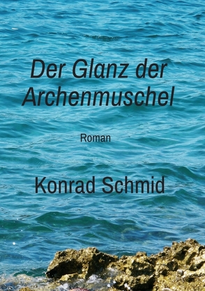 Der Glanz der Archenmuschel von Schmid,  Konrad