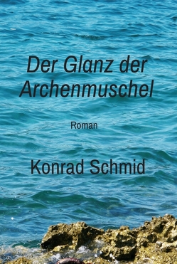 Der Glanz der Archenmuschel von Schmid,  Konrad