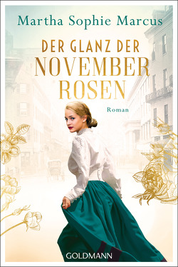 Der Glanz der Novemberrosen von Marcus,  Martha Sophie