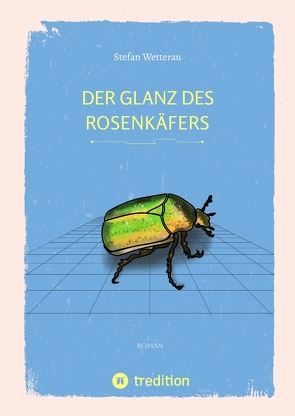 Der Glanz des Rosenkäfers von Wetterau,  Doreen, Wetterau,  Stefan