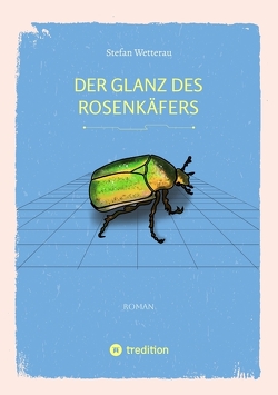 Der Glanz des Rosenkäfers von Wetterau,  Doreen, Wetterau,  Stefan