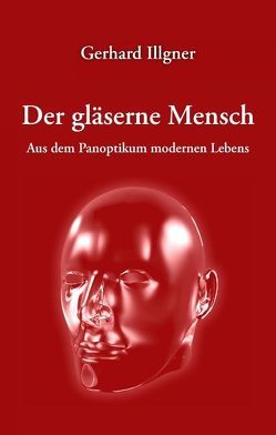 Der gläserne Mensch von Illgner,  Gerhard