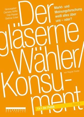 Der gläserne Wähler /Konsument von Ecker,  Dietmar, Hüffel,  Clemens, Plasser,  Fritz, Troxler,  Regula