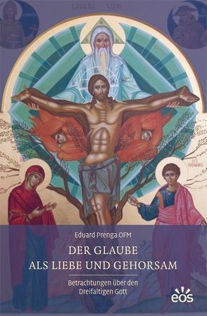 Der Glaube als Liebe und Gehorsam – Betrachtungen über den Dreifaltigen Gott von Prenga,  Eduard