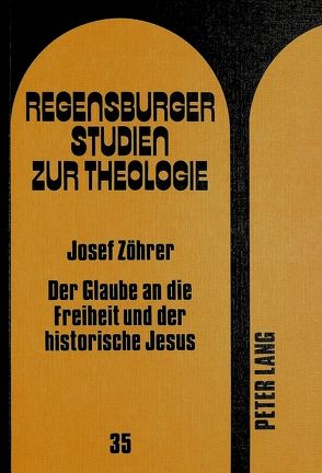 Der Glaube an die Freiheit und der historische Jesus von Zöhrer,  Josef