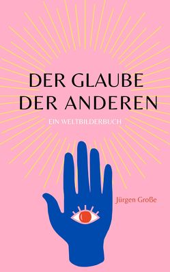 Der Glaube der anderen von Große,  Jürgen