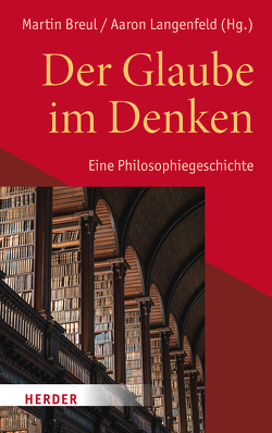 Der Glaube im Denken von Arens,  Edmund, Asgar-Zadeh,  Darius, Baab,  Florian, Breul,  Martin, Brouwer,  Christian, Brüntrup,  Godehard, Collet,  Jan Niklas, De Candia,  Gianluca, Deibl,  Jakob Helmut, Dennebaum,  Tonke, Dirscherl,  Erwin, Dürnberger,  Martin, Enders,  Markus, Ernst,  Stephan, Fischbach,  Anne, Flößel,  Thomas, Grössl,  Johannes, Grube,  Enrico, Guanzini,  Isabella, Hanke,  Thomas, Helmus,  Caroline, Hengstermann,  Christian, Hoff,  Gregor Maria, Hoffmann,  Veronika, Kläden,  Tobias, Koritensky,  Andreas, Kreutzer,  Ansgar, Langenfeld,  Aaron, Langner-Pitschmann,  Annette, Lerch,  Magnus, Looney,  Aaron, Mueller,  Klaus, Musall,  Frederek, Nitsche,  Bernhard, Rediker,  Benedikt, Richter,  Cornelia, Riedl,  Anna M., Ruhstorfer,  Karlheinz, Schärtl,  Thomas, Schiefen,  Fana, Schmidt,  Jochen, Schulz,  Heiko, Seit,  Stefan, Speer,  Andreas, Stosch,  Klaus von, Tappen,  Julian, Weber,  Anne, Wendel,  Saskia, Werbick,  Jürgen