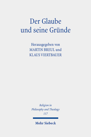 Der Glaube und seine Gründe von Breul,  Martin, Viertbauer,  Klaus