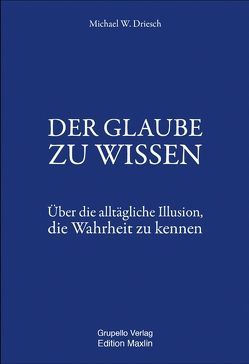 DER GLAUBE ZU WISSEN von Driesch,  Michael W