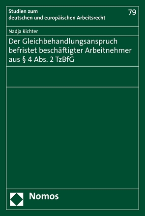 Der Gleichbehandlungsanspruch befristet beschäftigter Arbeitnehmer aus § 4 Abs. 2 TzBfG von Richter,  Nadja