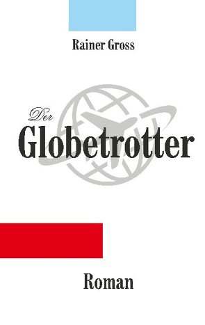 Der Globetrotter von Gross,  Rainer