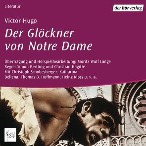 Der Glöckner von Notre Dame von Bellena,  Katharina, Bertling,  Simon, Hagitte,  Christian, Hoffmann,  Thomas B., Hugo,  Victor, Kloss,  Heinz, Schobesberger,  Christoph