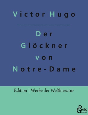 Der Glöckner von Notre-Dame von Gröls-Verlag,  Redaktion, Hugo,  Victor