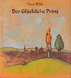 Der Glückliche Prinz von Redecke,  Heidrun, Wehrling,  Yann, Wilde,  Oscar