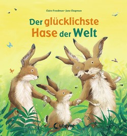 Der glücklichste Hase der Welt von Chapman,  Jane, Freedman,  Claire, Schatz,  Isabel