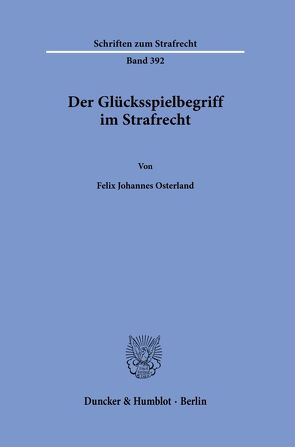 Der Glücksspielbegriff im Strafrecht. von Osterland,  Felix Johannes