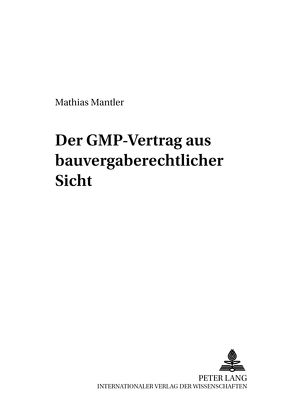 Der GMP-Vertrag aus bauvergaberechtlicher Sicht von Mantler,  Mathias