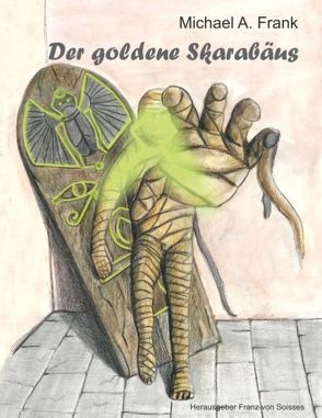 Der goldene Skarabäus von Frank,  Micheal A., Soisses,  Franz von