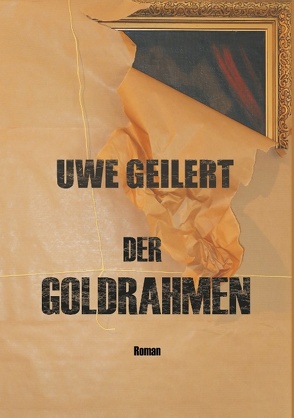 Der Goldrahmen von Geilert,  Uwe