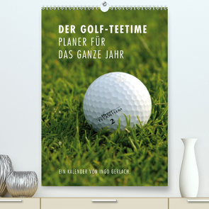 Der Golf-Teetime Planer für das ganze Jahr / Planer (Premium, hochwertiger DIN A2 Wandkalender 2022, Kunstdruck in Hochglanz) von Gerlach,  Ingo