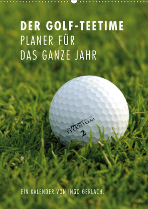 Der Golf-Teetime Planer für das ganze Jahr / Planer (Wandkalender 2021 DIN A2 hoch) von Gerlach,  Ingo