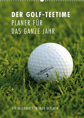 Der Golf-Teetime Planer für das ganze Jahr / Planer (Wandkalender 2022 DIN A2 hoch) von Gerlach,  Ingo