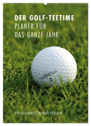 Der Golf-Teetime Planer für das ganze Jahr / Planer (Wandkalender 2024 DIN A2 hoch), CALVENDO Monatskalender von Gerlach,  Ingo