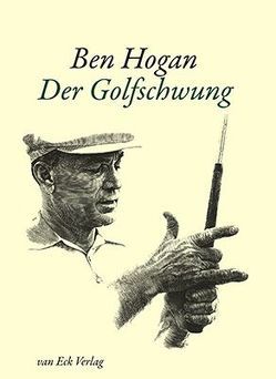 Der Golfschwung von Ben,  Hogan, James,  Sidney L., Limburger,  Bernhard von, Ravielli,  Anthony, Warren Wind,  Herbert