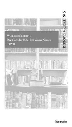 Der Gott der Bibel hat einen Namen: JHWH von Remmel,  Andreas, Remmel,  Paul, Schiffer,  Walter