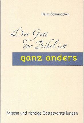 Der Gott der Bibel ist ganz anders von Schumacher,  Heinz