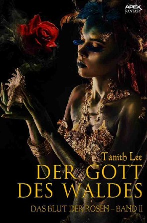 DER GOTT DES WALDES – DAS BLUT DER ROSEN II von Lee,  Tanith