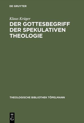 Der Gottesbegriff der spekulativen Theologie von Krueger,  Klaus