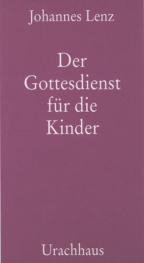 Der Gottesdienst für die Kinder von Grah,  Tatjana, Lenz,  Johannes