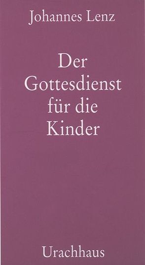 Der Gottesdienst für die Kinder von Lenz,  Johannes