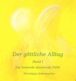 Der göttliche Alltag Band I von Schumacher,  Véronique