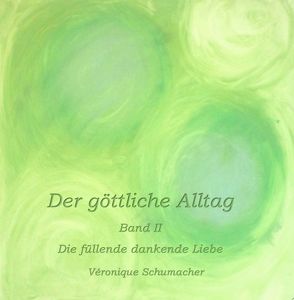 Der göttliche Alltag Band II von Schumacher,  Véronique