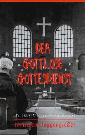 Der gottlose Gottesdienst von Gloggengießer,  Christian