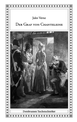 Der Graf von Chanteleine von Bar,  Alexandre de, Erhardt,  Anne, Foulquier,  Jean-Antoine-Valentin, Morin,  Alexandre-Edmond, Schulz,  Sven-Roger, Verne,  Jules