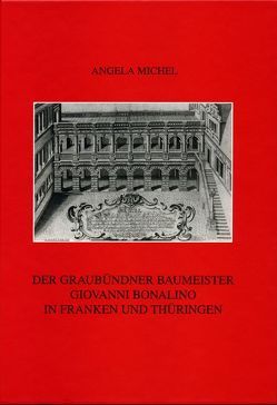 Der Graubündner Baumeister Giovanni Bonalino in Franken und Thüringen von Michel,  Angela