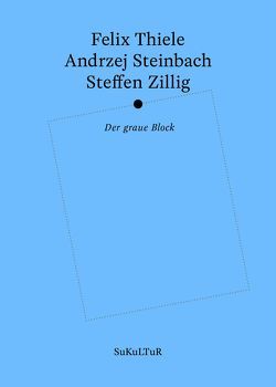 Der graue Block von Groß,  Joshua, Kolb,  Karin, Müller-Schwefe,  Moritz, Rösch,  Sophia, Steinbach,  Andrzej, Thiele,  Felix, Zillig,  Steffen