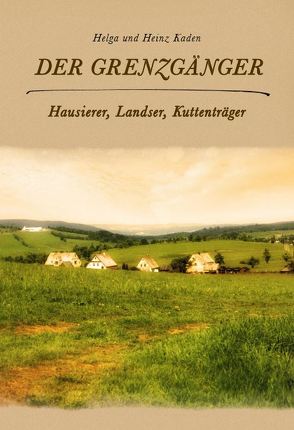 Der Grenzgänger von Kaden,  Heinz, Kaden,  Helga